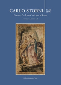 Carlo Storni 1739-1806. Pittore e «coloraro» svizzero a Roma - Librerie.coop