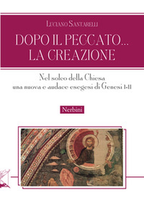 Dopo il peccato... la Creazione. Nel solco della Chiesa una nuova e audace esegesi di Genesi I-II - Librerie.coop Dopo il peccato... la Creazione. Nel solco della Chiesa una nuova e audace esegesi di Genesi I-II - Librerie.coop