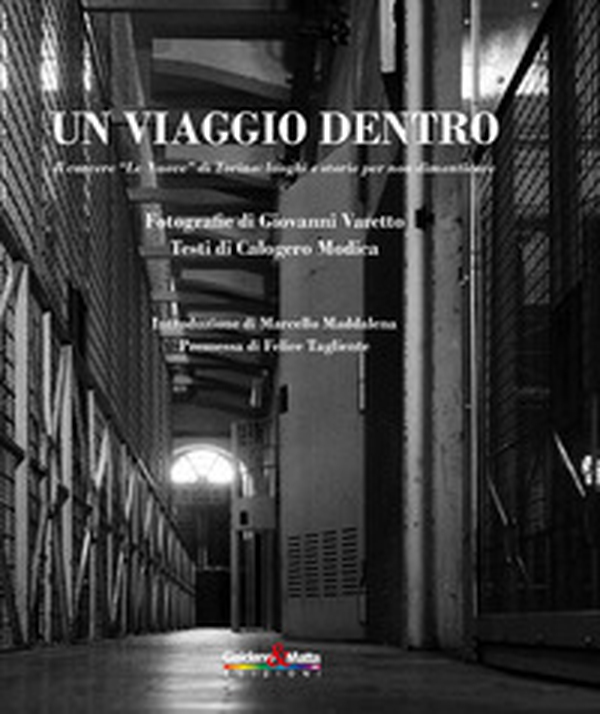 Un viaggio dentro. Il carcere «Le Nuove» di Torino: luoghi e storie per non dimenticare - Librerie.coop Un viaggio dentro. Il carcere «Le Nuove» di Torino: luoghi e storie per non dimenticare - Librerie.coop