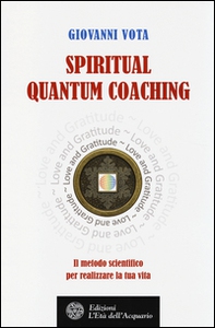 Spiritual quantum coaching. Il metodo scientifico per realizzare la tua vita - Librerie.coop