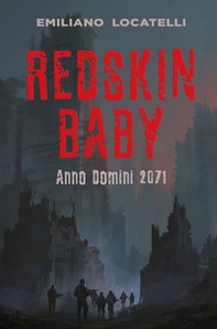 Redskin Baby. Anno Domini 2071 - Librerie.coop