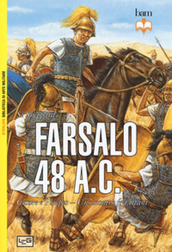 Farsalo 48 a.C. Cesare e Pompeo. Uno scontro fra titani - Librerie.coop Farsalo 48 a.C. Cesare e Pompeo. Uno scontro fra titani - Librerie.coop