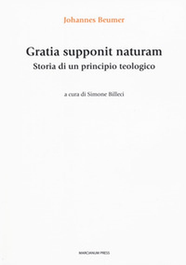 Gratia supponit naturam. Storia di un principio teologico - Librerie.coop Gratia supponit naturam. Storia di un principio teologico - Librerie.coop