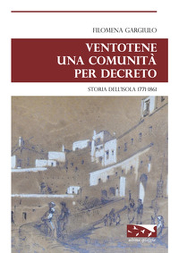 Ventotene una comunità per decreto. Storia dell'isola 1771-1861 - Librerie.coop Ventotene una comunità per decreto. Storia dell'isola 1771-1861 - Librerie.coop