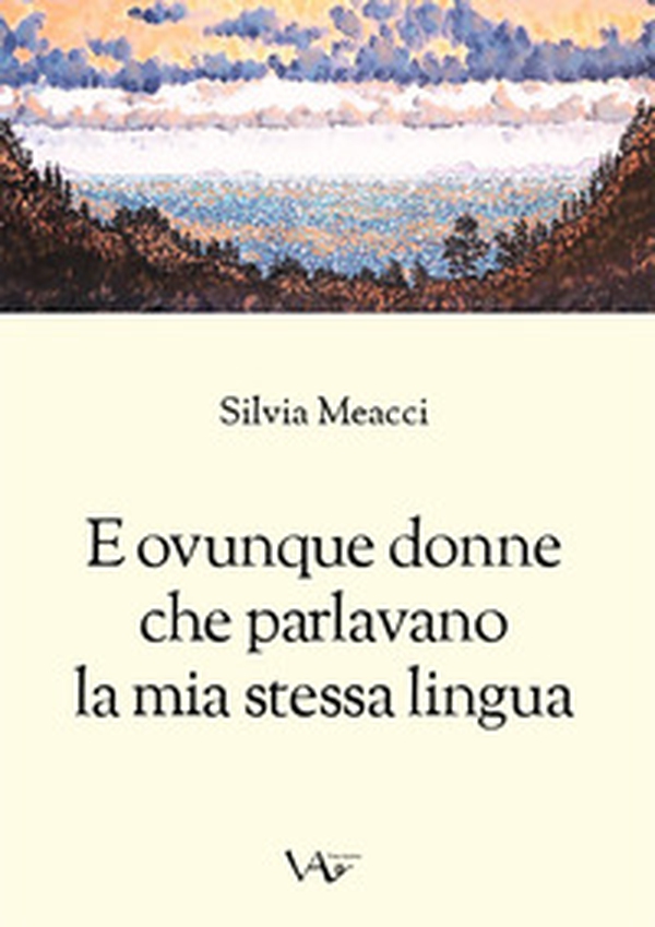 E ovunque donne che parlavano la mia stessa lingua - Librerie.coop E ovunque donne che parlavano la mia stessa lingua - Librerie.coop