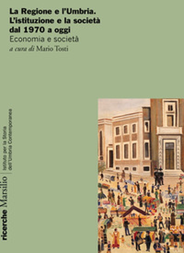 La Regione e l'Umbria. L'istituzione e la società dal 1970 a oggi. Economia e società - Librerie.coop La Regione e l'Umbria. L'istituzione e la società dal 1970 a oggi. Economia e società - Librerie.coop
