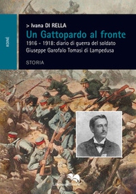 Un Gattopardo al fronte. 1916-1918: diario di guerra del soldato Giuseppe Garofalo Tomasi di Lampedusa - Librerie.coop