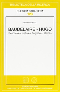 Baudelaire-Hugo. Rencontres, ruptures, fragments, abîmes - Librerie.coop