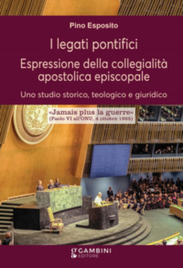 I legati pontifici. Espressione della collegialità apostolica episcopale. Uno studio storico, teologico e giuridico - Librerie.coop I legati pontifici. Espressione della collegialità apostolica episcopale. Uno studio storico, teologico e giuridico - Librerie.coop