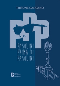 PPP. Pasolini prima di Pasolini - Librerie.coop