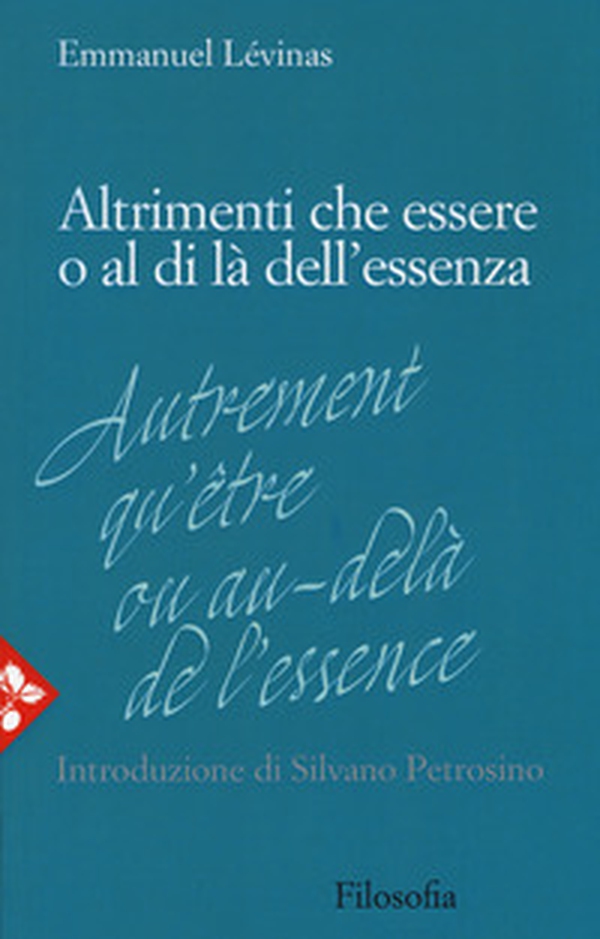 Altrimenti che essere o al di là dell'essenza - Librerie.coop Altrimenti che essere o al di là dell'essenza - Librerie.coop