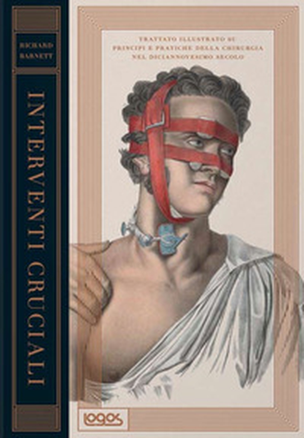Interventi cruciali. Trattato illustrato su principi e pratiche della chirurgia nel diciannovesimo secolo - Librerie.coop Interventi cruciali. Trattato illustrato su principi e pratiche della chirurgia nel diciannovesimo secolo - Librerie.coop