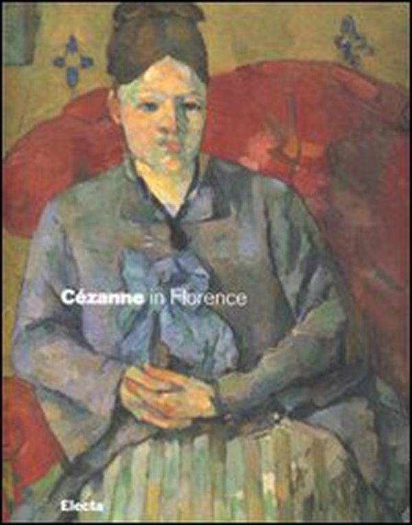 Cézanne in Florence. Two collectors and the 1910 exhibition of impressionism. Catalogo della mostra (Firenze, 2 March-29 July 2007) - Librerie.coop Cézanne in Florence. Two collectors and the 1910 exhibition of impressionism. Catalogo della mostra (Firenze, 2 March-29 July 2007) - Librerie.coop