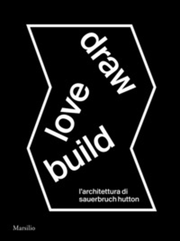 Draw love build. L'architettura di Sauerbruch Hutton. Ediz. italiana e inglese - Librerie.coop Draw love build. L'architettura di Sauerbruch Hutton. Ediz. italiana e inglese - Librerie.coop