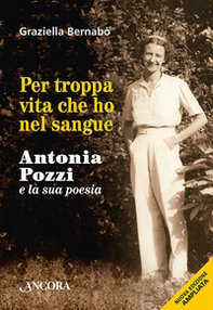 Per troppa vita che ho nel sangue. Antonia Pozzi e la sua poesia - Librerie.coop