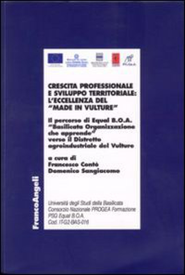 Crescita professionale e sviluppo territoriale: l'eccellenza del «Made in Vulture». Il percorso di Equal B.O.A. «Basilicata Organizzazione che apprende»... - Librerie.coop Crescita professionale e sviluppo territoriale: l'eccellenza del «Made in Vulture». Il percorso di Equal B.O.A. «Basilicata Organizzazione che apprende»... - Librerie.coop