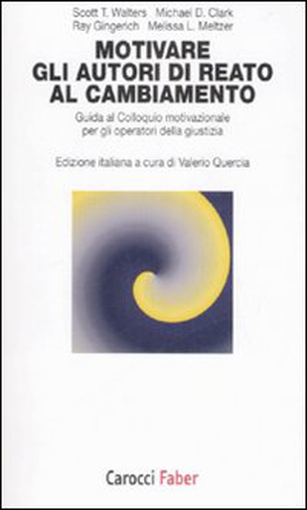 Motivare gli autori di reato al cambiamento. Guida al colloquio motivazionale per gli operatori della giustizia - Librerie.coop Motivare gli autori di reato al cambiamento. Guida al colloquio motivazionale per gli operatori della giustizia - Librerie.coop