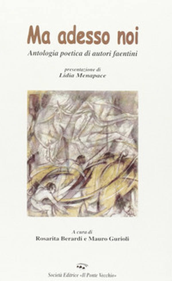 Ma adesso noi. Antologia poetica di autori faentini - Librerie.coop Ma adesso noi. Antologia poetica di autori faentini - Librerie.coop
