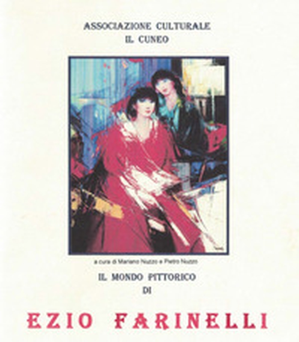 Il mondo pittorico di Ezio Farinelli. Catalogo della mostra - Librerie.coop Il mondo pittorico di Ezio Farinelli. Catalogo della mostra - Librerie.coop