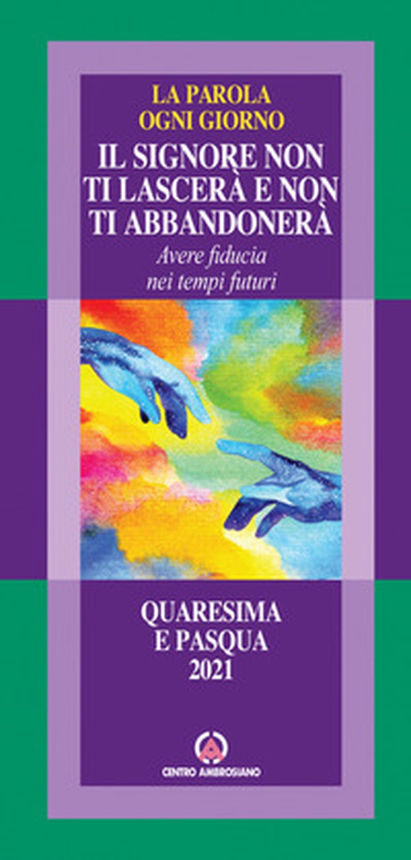 Il Signore non ti lascerà e non ti abbandonerà. Avere fiducia nei tempi futuri. La parola ogni giorno. Quaresima e Pasqua 2021 - Librerie.coop Il Signore non ti lascerà e non ti abbandonerà. Avere fiducia nei tempi futuri. La parola ogni giorno. Quaresima e Pasqua 2021 - Librerie.coop