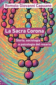 La Sacra Corona. Storia, sociologia e psicologia del rosario - Librerie.coop