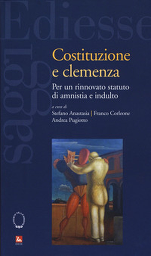 Costituzione e clemenza. Per un rinnovato statuto di amnistia e indulto - Librerie.coop Costituzione e clemenza. Per un rinnovato statuto di amnistia e indulto - Librerie.coop