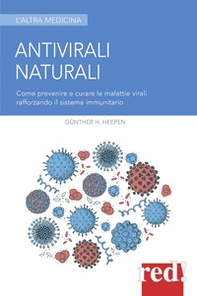 Antivirali naturali. Come prevenire le malattie virali potenziando il sistema immunitario - Librerie.coop