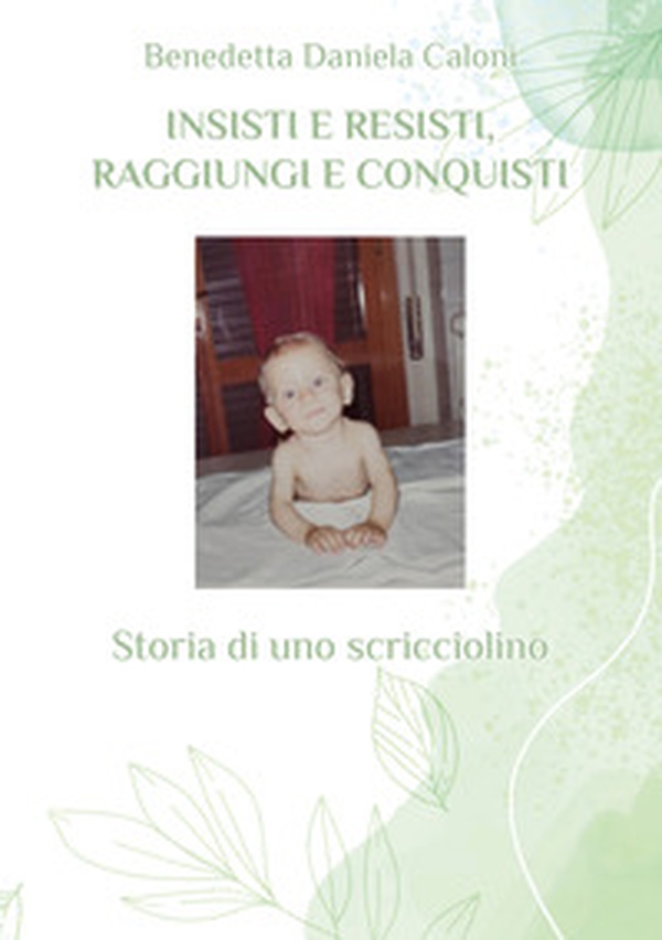 Insisti e resisti, raggiungi e conquisti. Storia di uno scricciolino - Librerie.coop Insisti e resisti, raggiungi e conquisti. Storia di uno scricciolino - Librerie.coop