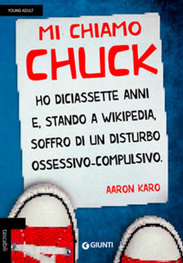 Mi chiamo Chuck. Ho diciassette anni. E, stando a Wikipedia, soffro di un disturbo ossessivo-compulsivo - Librerie.coop Mi chiamo Chuck. Ho diciassette anni. E, stando a Wikipedia, soffro di un disturbo ossessivo-compulsivo - Librerie.coop