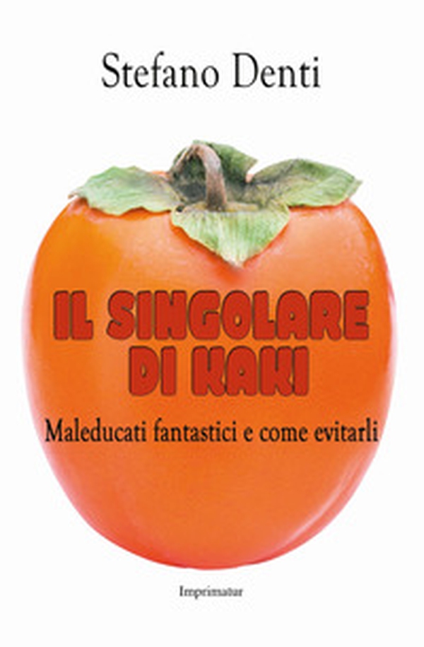 Il singolare di kaki. Maleducati fantastici e come evitarli - Librerie.coop Il singolare di kaki. Maleducati fantastici e come evitarli - Librerie.coop