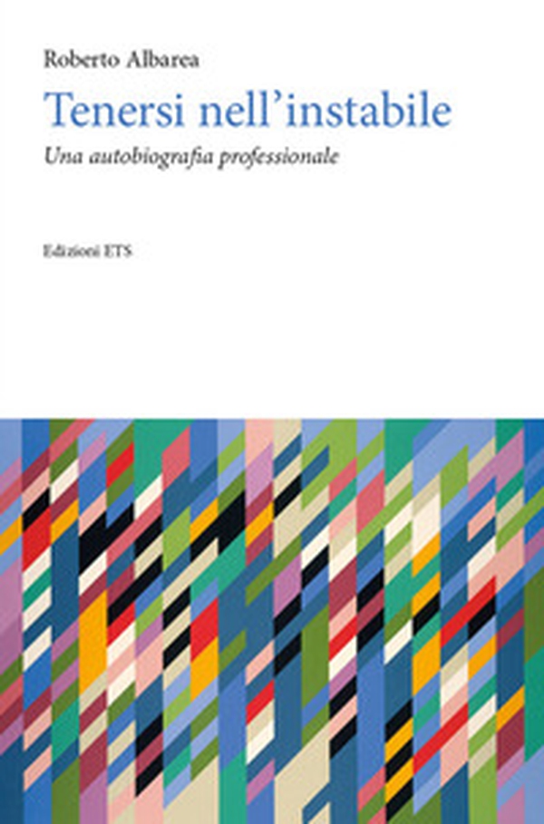Tenersi nell'instabile. Un'autobiografia professionale - Librerie.coop Tenersi nell'instabile. Un'autobiografia professionale - Librerie.coop
