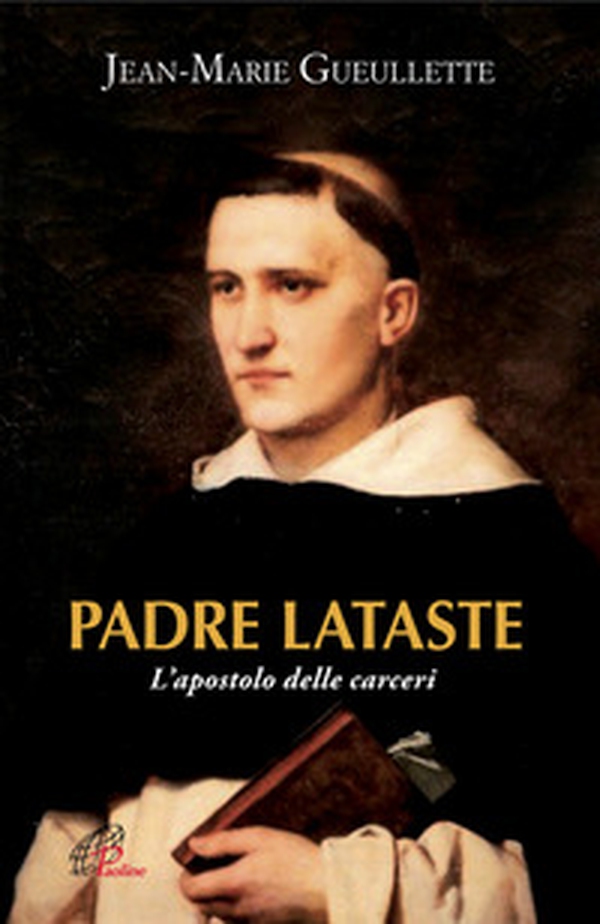 Padre Lataste. L'apostolo delle carceri - Librerie.coop Padre Lataste. L'apostolo delle carceri - Librerie.coop