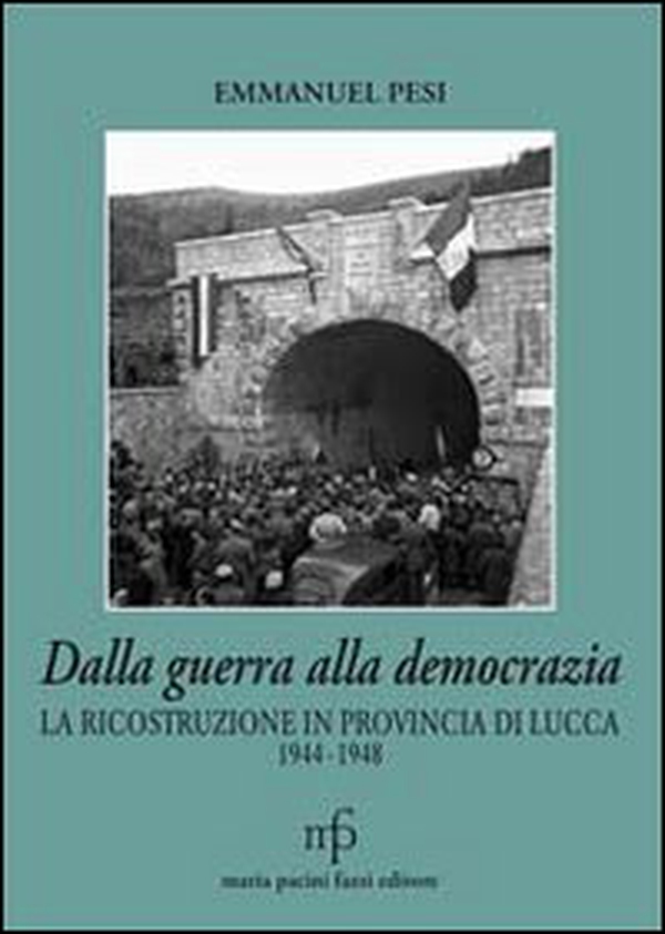 Dalla guerra alla democrazia. La ricostruzione in provincia di Lucca 1944-1948 - Librerie.coop Dalla guerra alla democrazia. La ricostruzione in provincia di Lucca 1944-1948 - Librerie.coop