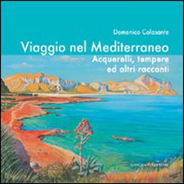 Viaggio nel Mediterraneo. Acquerelli, tempere ed altri racconti - Librerie.coop Viaggio nel Mediterraneo. Acquerelli, tempere ed altri racconti - Librerie.coop