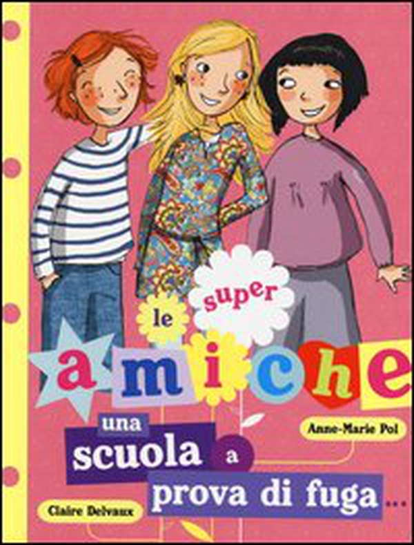 Una scuola a prova di fuga... Le super amiche - Vol. 1 - Librerie.coop Una scuola a prova di fuga... Le super amiche - Vol. 1 - Librerie.coop