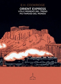 Orient Express. Vita e momenti del treno più famoso del mondo - Librerie.coop