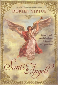 Santi e angeli. Guida celeste per il conforto, il supporto e l'ispirazione - Librerie.coop