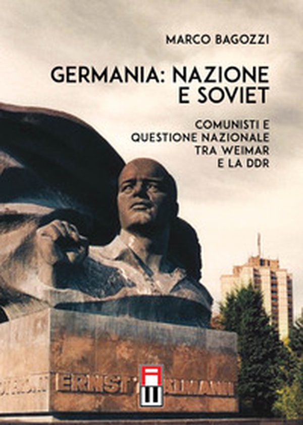 Germania: nazione e soviet. Comunisti e questione nazionale tra Weimar e la DDR - Librerie.coop Germania: nazione e soviet. Comunisti e questione nazionale tra Weimar e la DDR - Librerie.coop