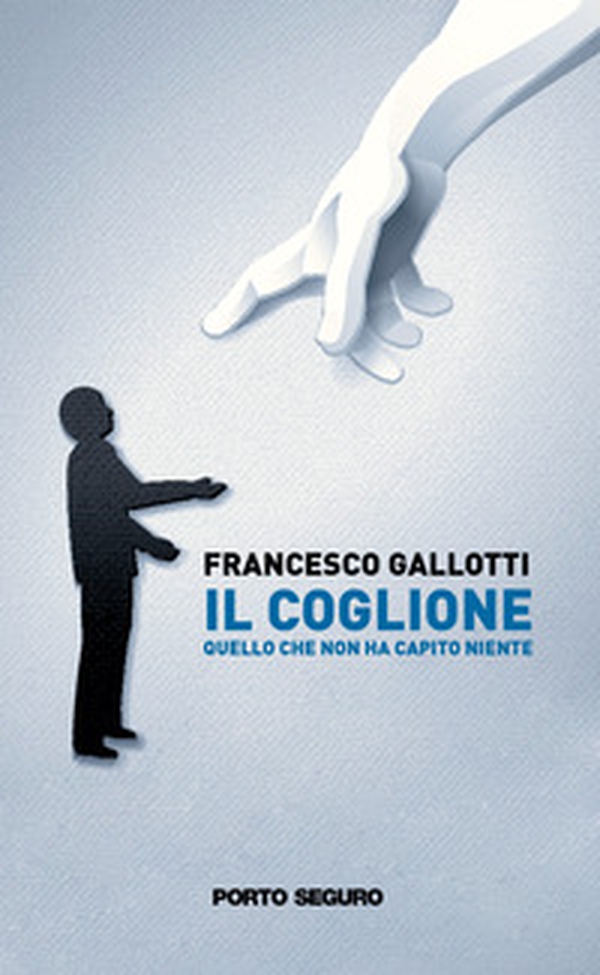 Il coglione. Quello che non ha capito niente - Librerie.coop Il coglione. Quello che non ha capito niente - Librerie.coop