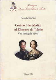 Cosimo I de' Medici ed Eleonora de Toledo. Vita coniugale a Pisa - Librerie.coop