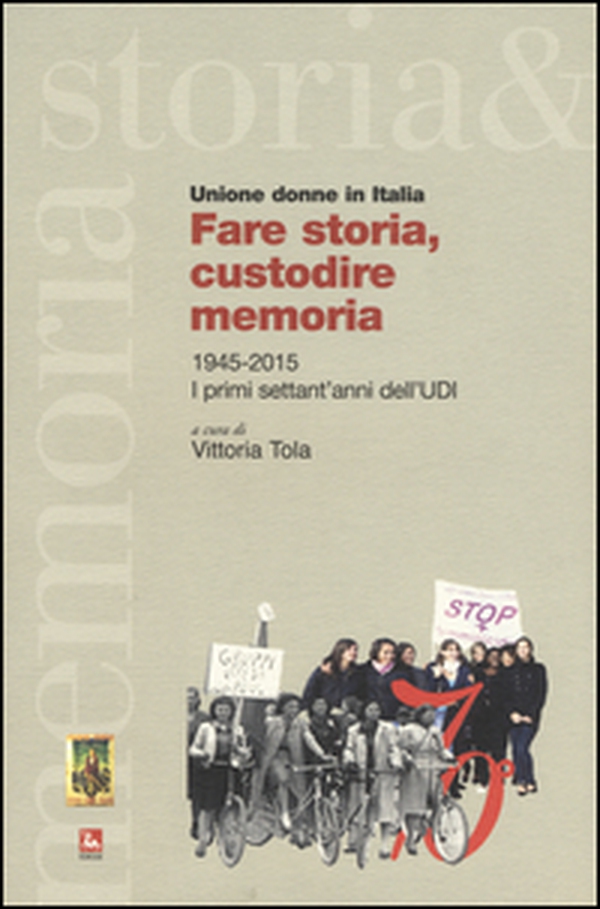 Fare storia, custodire memoria. (1945-2015) i primi settant'anni dell'UDI - Librerie.coop Fare storia, custodire memoria. (1945-2015) i primi settant'anni dell'UDI - Librerie.coop