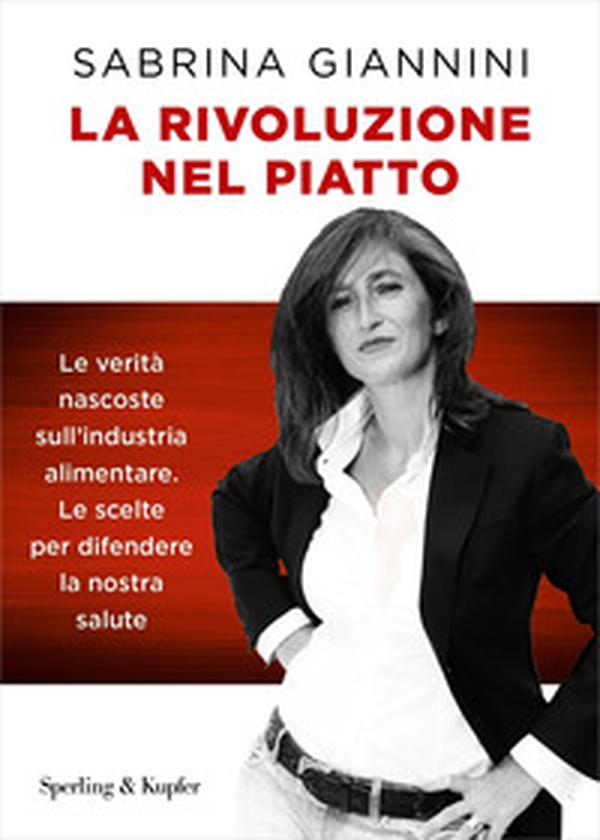 La rivoluzione nel piatto. Le verità nascoste sull'industria alimentare. Le scelte per difendere la nostra salute - Librerie.coop La rivoluzione nel piatto. Le verità nascoste sull'industria alimentare. Le scelte per difendere la nostra salute - Librerie.coop