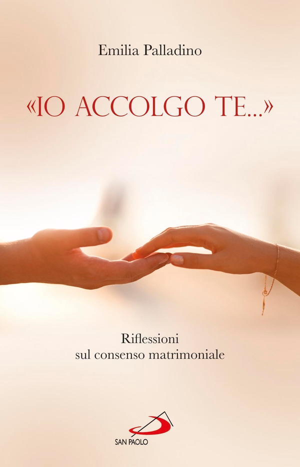 «Io accolgo te...». Riflessioni sul consenso matrimoniale - Librerie.coop «Io accolgo te...». Riflessioni sul consenso matrimoniale - Librerie.coop