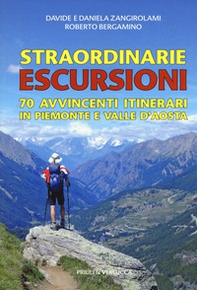 Straordinarie escursioni. 70 avvincenti itinerari in Piemonte e Valle d'Aosta - Librerie.coop