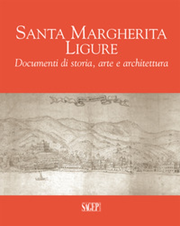 Santa Margherita Ligure. Documenti di storia, arte e architettura - Librerie.coop Santa Margherita Ligure. Documenti di storia, arte e architettura - Librerie.coop
