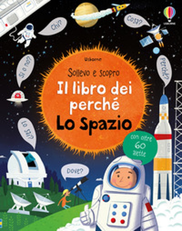 Lo spazio. Il libro dei perché - Librerie.coop Lo spazio. Il libro dei perché - Librerie.coop