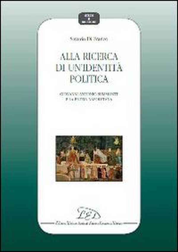 Alla ricerca di un'identità politica. Giovanni Antonio Summonte e la patria napoletana - Librerie.coop Alla ricerca di un'identità politica. Giovanni Antonio Summonte e la patria napoletana - Librerie.coop