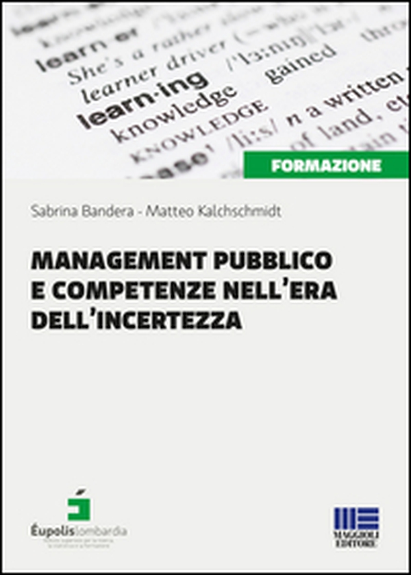 Management pubblico e competenze nell'era dell'incertezza - Librerie.coop Management pubblico e competenze nell'era dell'incertezza - Librerie.coop