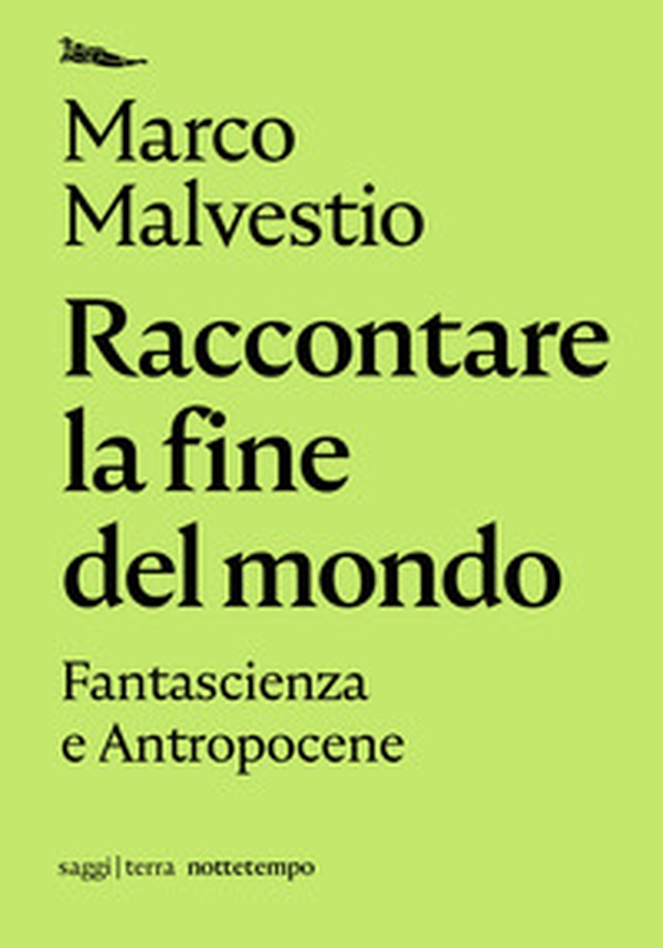 Raccontare la fine del mondo. Fantascienza e antropocene - Librerie.coop Raccontare la fine del mondo. Fantascienza e antropocene - Librerie.coop