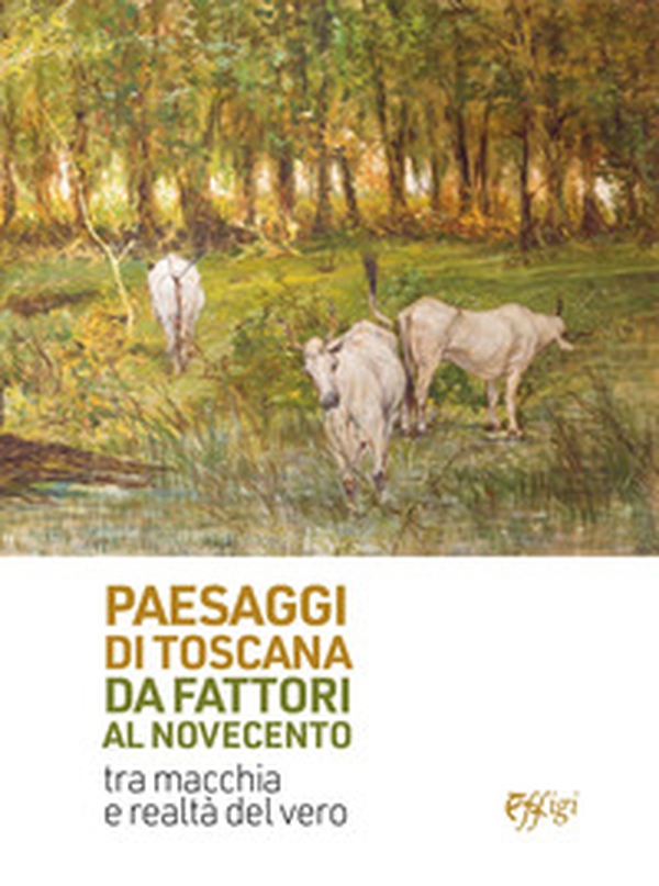 Paesaggi di Toscana da Fattori al Novecento. Tra macchia e realtà del vero - Librerie.coop Paesaggi di Toscana da Fattori al Novecento. Tra macchia e realtà del vero - Librerie.coop